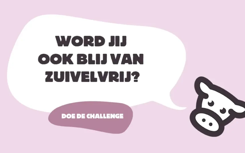 Word jij ook zo blij van zuivelvrij?